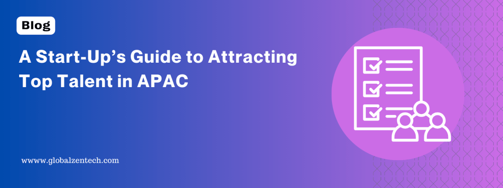 A Start-Up’s Guide to Attracting Top Talent in&nbsp;APAC