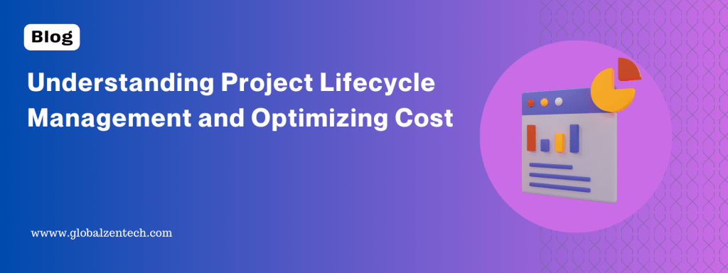 Understanding Project Lifecycle Management and Optimizing Cost Through Strategic&nbsp;Outsourcing