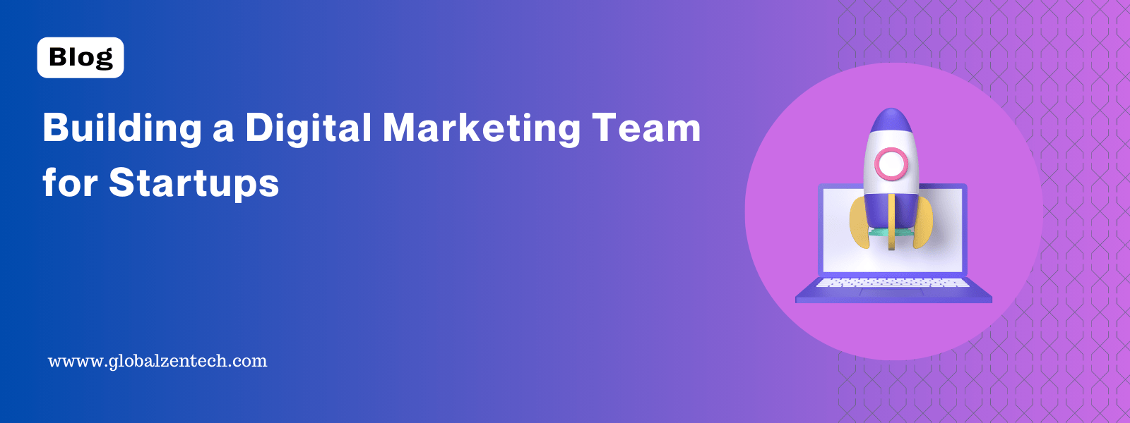 Building a Digital Marketing Team for Startups