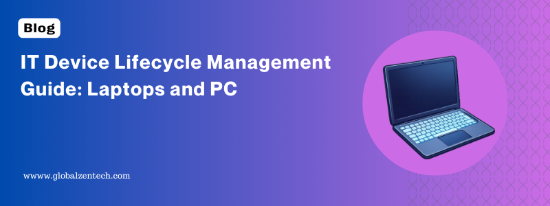 IT Device Lifecycle Management Guide: Laptops and PC
