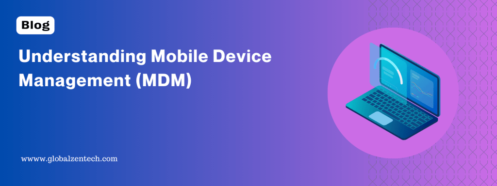 Understanding Mobile Device Management (MDM)