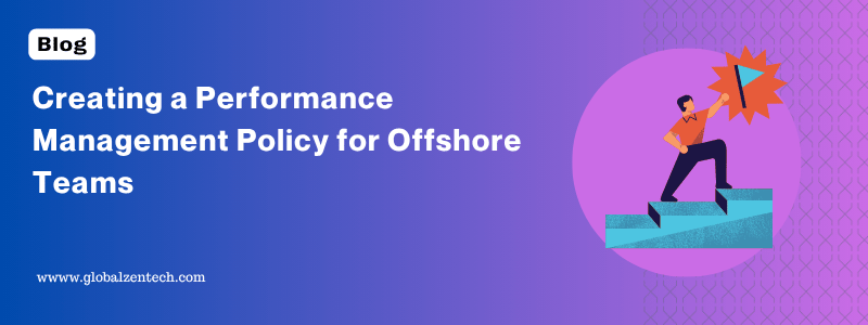 Creating a Performance Management Policy for Offshore Teams