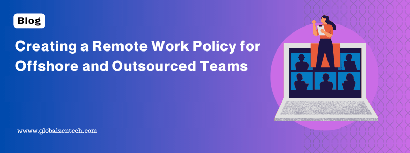 Creating a Remote Work Policy for Offshore and Outsourced Teams in the Philippines